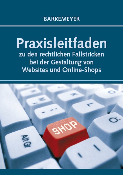 Praxisleitfaden zu den rechtlichen Fallstricken bei der Gestaltung von Websites und Online-Shops