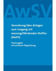 Verordnung über Anlagen zum Umgang mit wassergefährdenden Stoffen (AwSV)